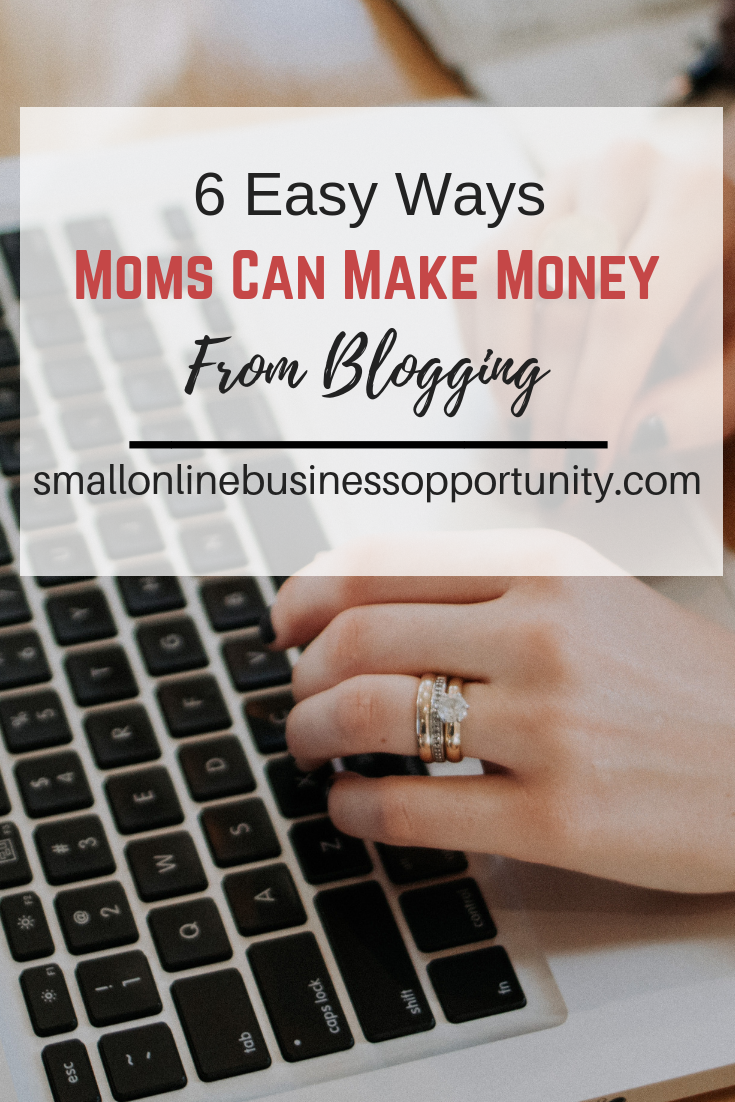 6 Easy Ways Moms Can Make Money From Blogging
